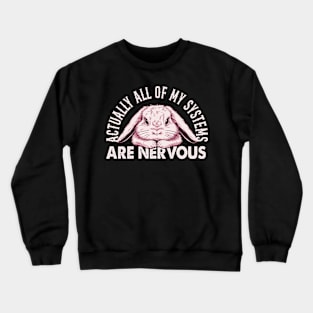 Actually All Of My Systems Are Nervous Cute Bunny Graphic Gift Crewneck Sweatshirt